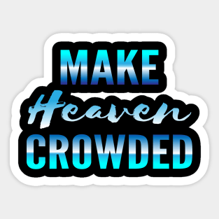 Make heaven crowded, God, Heaven Sticker